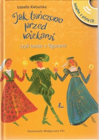 Jak tańczono przed wiekami, czyli taniec z figurami - Izabella Klebańska