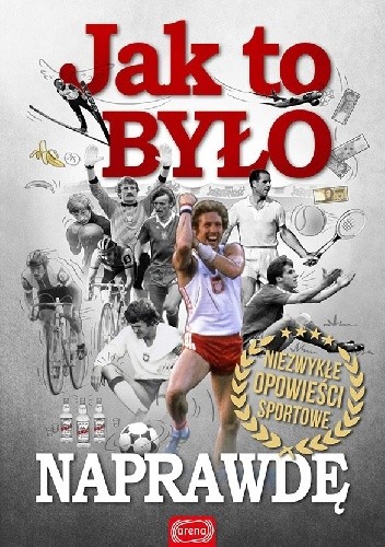 Jak to było naprawdę. Niezwykłe opowieści sportowe. - Stefan Szczepłek