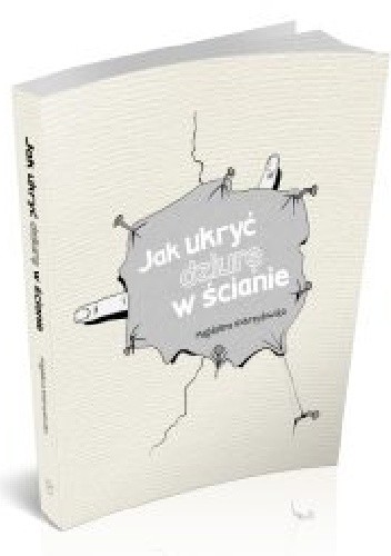 Jak ukryć dziurę w ścianie - Magdalena Niebrzydowska