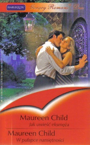 Jak uwieść eksmęża. W pułapce namiętności - Maureen Child