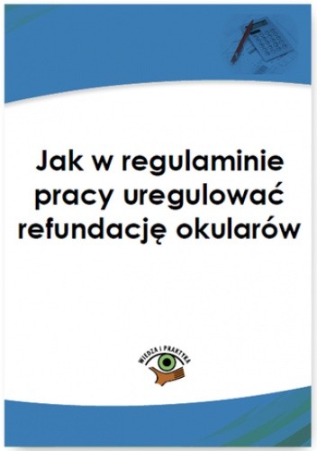 Jak w regulaminie pracy uregulować refundację okularów - praca zbiorowa