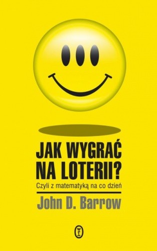 Jak wygrać na loterii? Z matematyką na co dzień - John D. Barrow