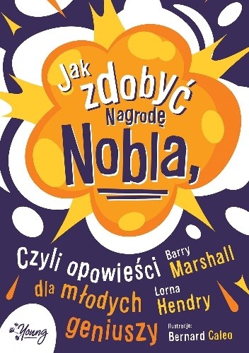 Jak zdobyć Nagrodę Nobla, czyli opowieści dla młodych geniuszy - Barry Marshall