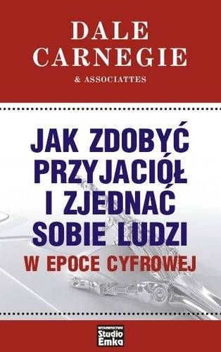 Jak zdobyć przyjaciół i zjednać sobie ludzi w epoce cyfrowej - Dale Carnegie