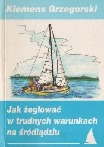 Jak żeglować w trudnych warunkach na śródlądziu - Klemens Grzegorski