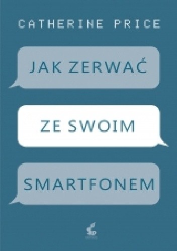 Jak zerwać ze swoim smartfonem - Catherine Price