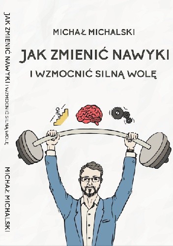 Jak zmienić nawyki i wzmocnić silną wolę - Michał Michalski