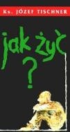 Jak żyć - Józef Tischner