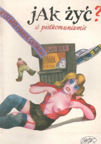 Jak żyć w postkomunizmie - Ryszard Marek Groński