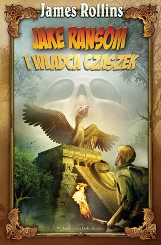 Jake Ransom i Władca Czaszek - James Rollins