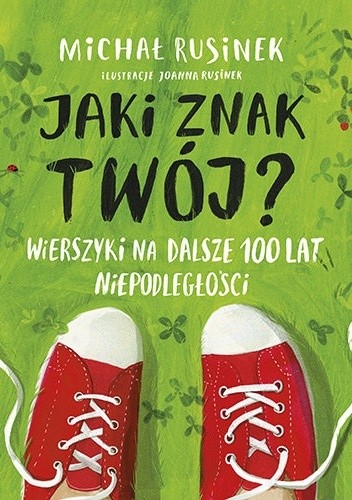 Jaki znak twój? Wierszyki na dalsze 100 lat niepodległości - Michał Rusinek