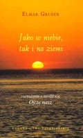 Jako w niebie, tak i na ziemi. Rozważania o modlitwie „Ojcze nasz” - Elmar Gruber