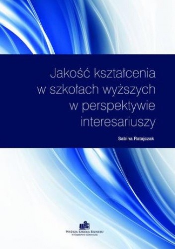 Jakość kształcenia w szkołach wyższych w perspektywie interesariuszy - Ratajczak Sabina