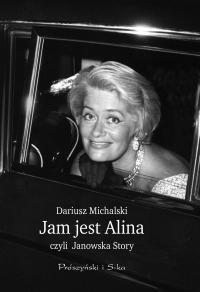 Jam jest Alina, czyli Janowska Story - Dariusz Michalski