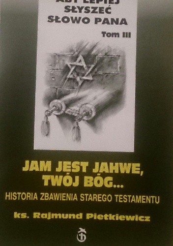 Jam jest Jahwe, Twój Bóg... - Rajmund Pietkiewicz
