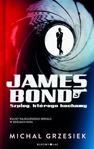 James Bond. Szpieg, którego kochamy - Michał Grzesiek