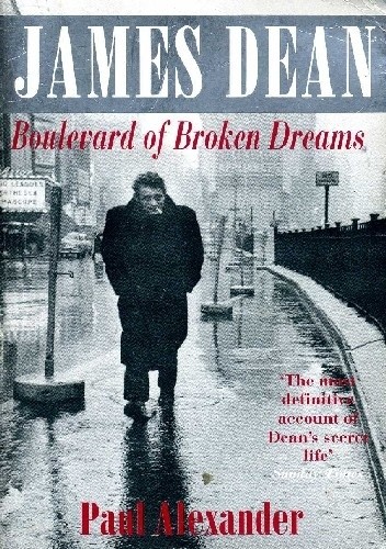 James Dean: Boulevard of Broken Dreams - Paul Alexander
