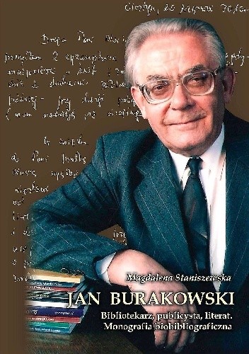 Jan Burakowski: bibliotekarz, publicysta, literat. Monografia biobibliograficzna - Magdalena Staniszewska