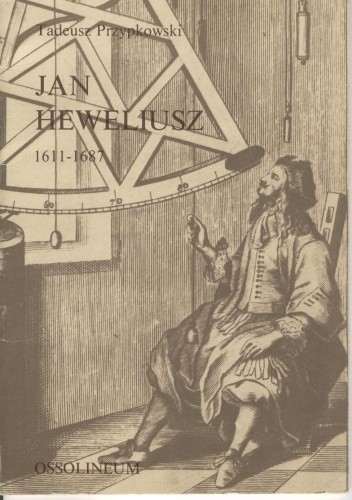 Jan Heweliusz 1611-1687 - Tadeusz Przypkowski