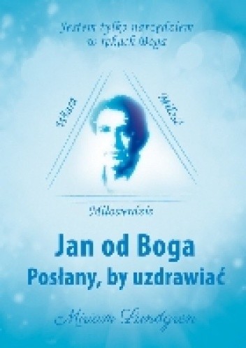 Jan od Boga. Posłany, by uzdrawiać - Miriam Lundgren