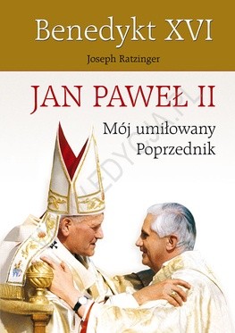 Jan Paweł II. Mój umiłowany Poprzednik - Benedykt XVI