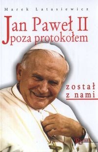 Jan Paweł II poza protokołem - Marek Latasiewicz
