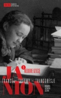 Janion. Transe - traumy - transgresje. 1: Niedobre dziecię - Maria Janion