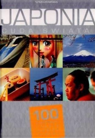 Japonia. Cuda świata. 100 kultowych rzeczy, zjawisk, miejsc - praca zbiorowa