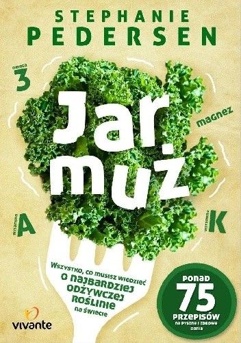 Jarmuż. Wszystko, co musisz wiedzieć o najbardziej odżywczej roślinie na świecie - Stephanie Pedersen