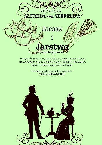 Jarosz i jarstwo. Przyczynki do nauki o pożywieniu wyłącznie roślinnym - Alfred von Seefeld