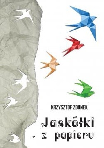 Jaskółki z papieru - Krzysztof Zdunek