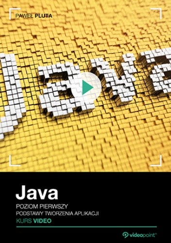 Java. Kurs video. Poziom pierwszy. Podstawy tworzenia aplikacji - Pluta Paweł