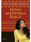 Jedna niezwykła rzecz - Chitra Banerjee Divakaruni