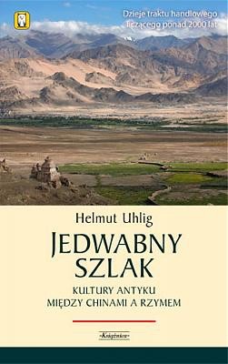 Jedwabny szlak. Kultury antyku między Chinami a Rzymem - Helmut Uhlig