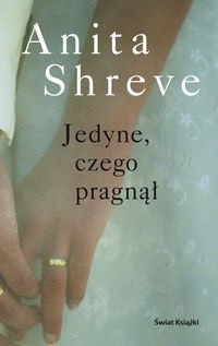 Jedyne, czego pragnął - Anita Shreve