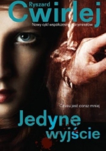 Jedyne wyjście - Ryszard Ćwirlej