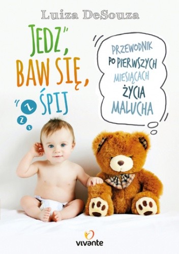 Jedz, baw się, śpij. Przewodnik po pierwszych miesiącach życia malucha - Luiza DeSouza