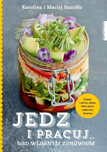Jedz i pracuj... nad własnym zdrowiem - Maciej Szaciłło
