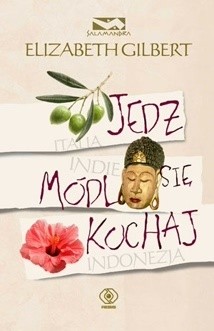 Jedz, módl się, kochaj - Elizabeth Gilbert