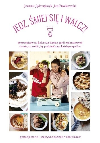 JEDZ, ŚMIEJ SIĘ I WALCZ! - Joanna Jędrzejczyk