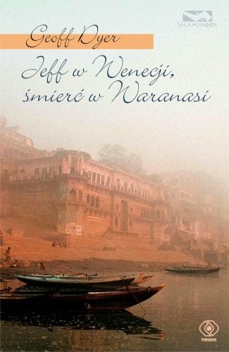 Jeff w Wenecji, śmierć w Waranasi - Geoff Dyer