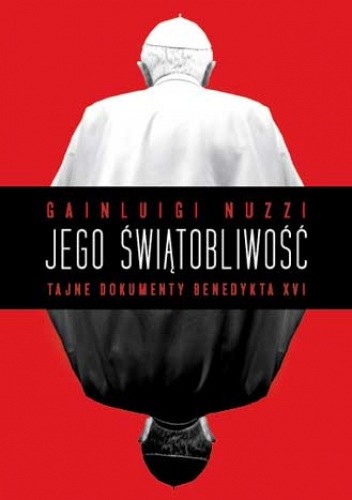 Jego świątobliwość. Tajne dokumenty Benedykta XVI - Gianluigi Nuzzi