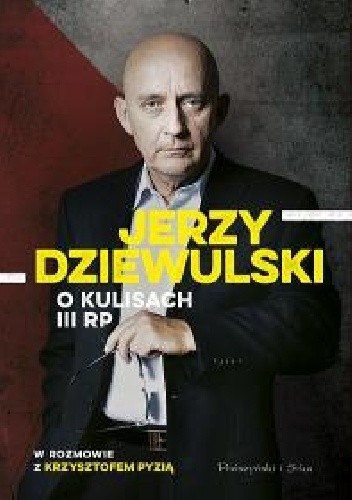 Jerzy Dziewulski o kulisach III RP - Krzysztof Pyzia