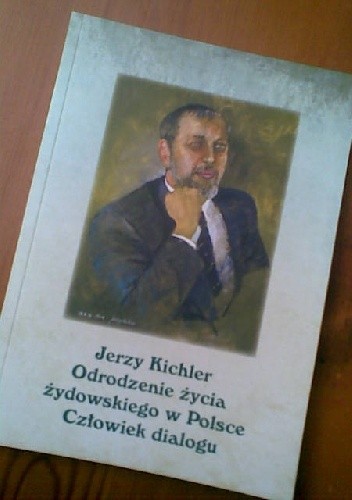 Jerzy Kichler. Odrodzenie życia żydowskiego w Polsce. Człowiek dialogu - praca zbiorowa
