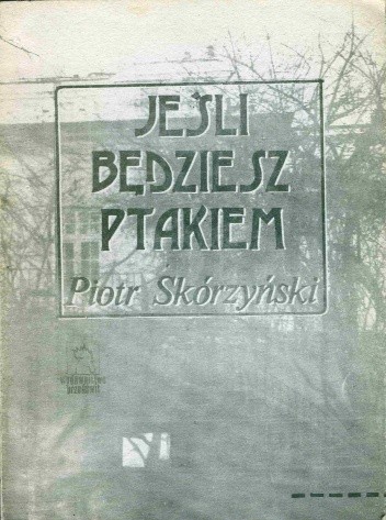 Jeśli będziesz ptakiem - Piotr Skórzyński
