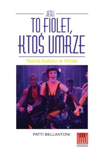 Jeśli to fiolet, ktoś umrze. Teoria koloru w filmie - Patti Bellantoni