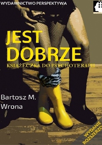 Jest dobrze. Książeczka do psychoterapii (wydanie uzupełnione) - Bartosz M. Wrona