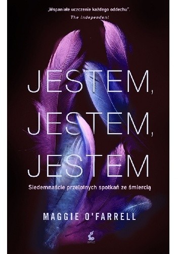 Jestem, jestem, jestem. Siedemnaście przelotnych spotkań ze śmiercią - Maggie O'Farrell