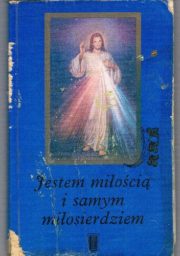 Jestem miłością i samym miłosierdziem. Orędzie Pana do błogosławionej siostry Faustyny. - Brunon Rychłowski