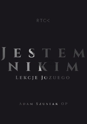 Jestem Nikim. Droga do Ziemi Obiecanej. Lekcje Jozuego - Adam Szustak OP